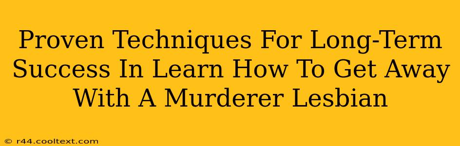 Proven Techniques For Long-Term Success In Learn How To Get Away With A Murderer Lesbian