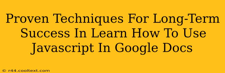 Proven Techniques For Long-Term Success In Learn How To Use Javascript In Google Docs