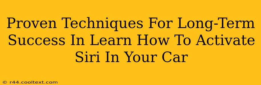 Proven Techniques For Long-Term Success In Learn How To Activate Siri In Your Car