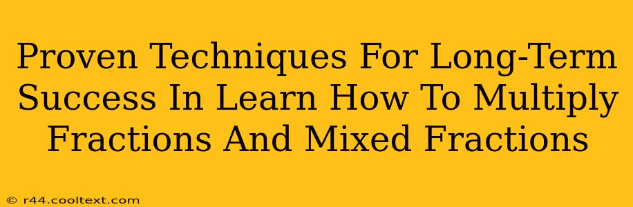 Proven Techniques For Long-Term Success In Learn How To Multiply Fractions And Mixed Fractions