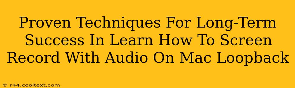 Proven Techniques For Long-Term Success In Learn How To Screen Record With Audio On Mac Loopback