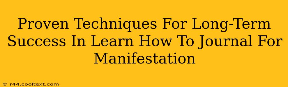 Proven Techniques For Long-Term Success In Learn How To Journal For Manifestation