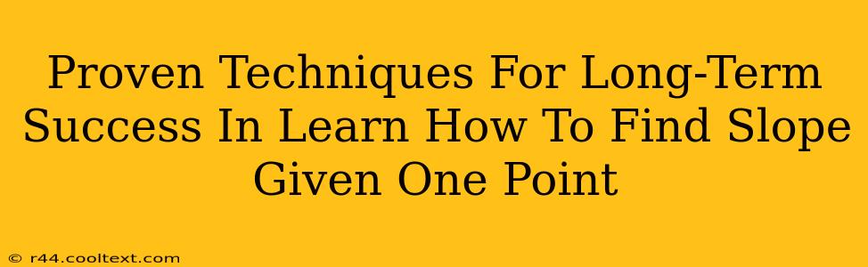 Proven Techniques For Long-Term Success In Learn How To Find Slope Given One Point