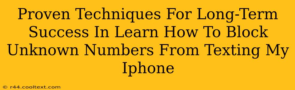 Proven Techniques For Long-Term Success In Learn How To Block Unknown Numbers From Texting My Iphone