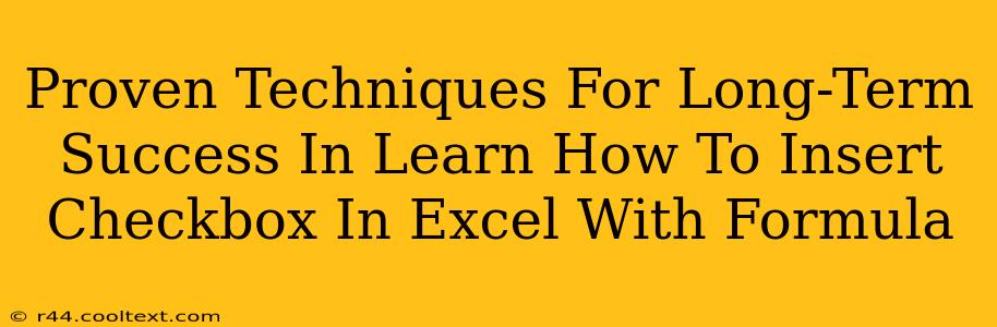 Proven Techniques For Long-Term Success In Learn How To Insert Checkbox In Excel With Formula