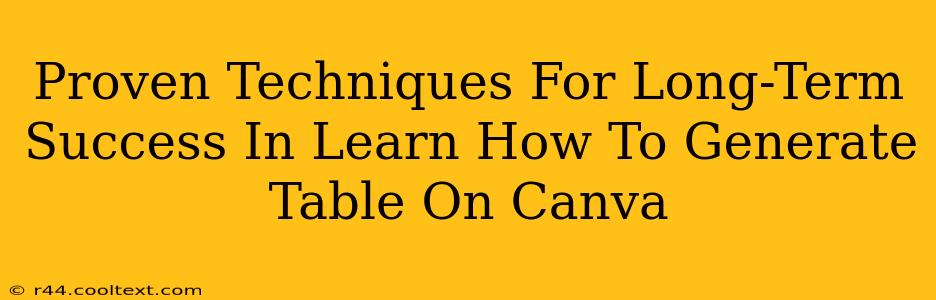 Proven Techniques For Long-Term Success In Learn How To Generate Table On Canva