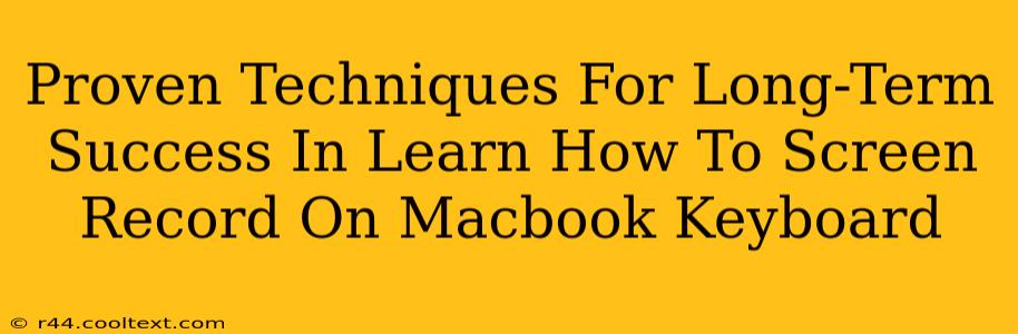 Proven Techniques For Long-Term Success In Learn How To Screen Record On Macbook Keyboard