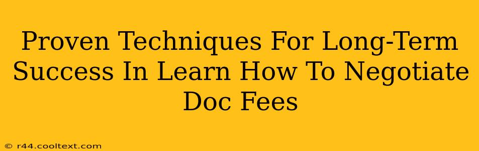 Proven Techniques For Long-Term Success In Learn How To Negotiate Doc Fees