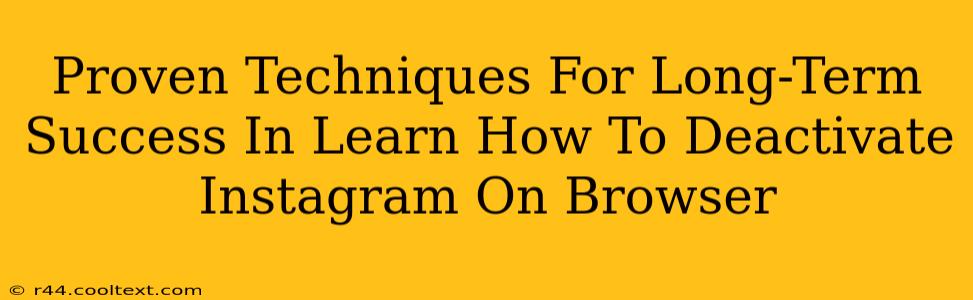 Proven Techniques For Long-Term Success In Learn How To Deactivate Instagram On Browser