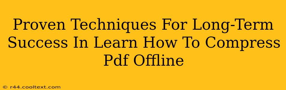 Proven Techniques For Long-Term Success In Learn How To Compress Pdf Offline