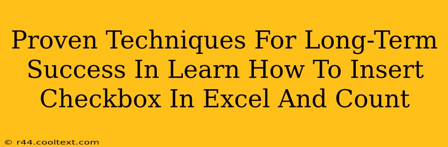 Proven Techniques For Long-Term Success In Learn How To Insert Checkbox In Excel And Count