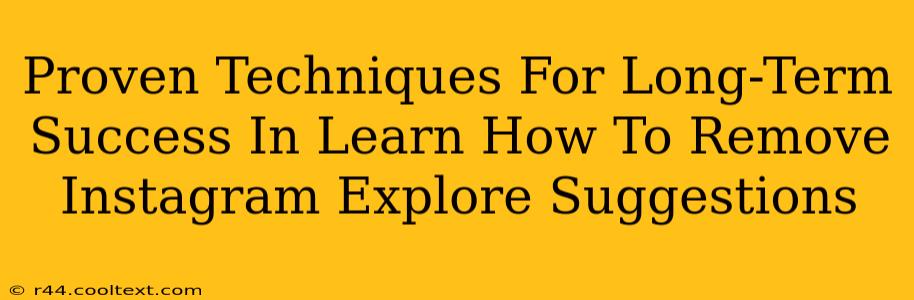 Proven Techniques For Long-Term Success In Learn How To Remove Instagram Explore Suggestions