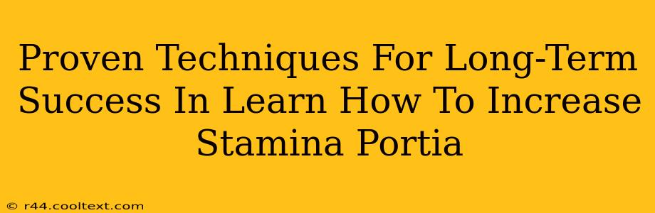 Proven Techniques For Long-Term Success In Learn How To Increase Stamina Portia