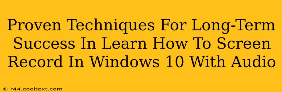 Proven Techniques For Long-Term Success In Learn How To Screen Record In Windows 10 With Audio