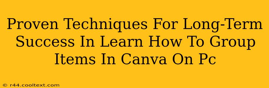 Proven Techniques For Long-Term Success In Learn How To Group Items In Canva On Pc