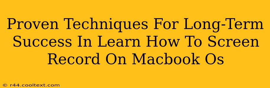 Proven Techniques For Long-Term Success In Learn How To Screen Record On Macbook Os