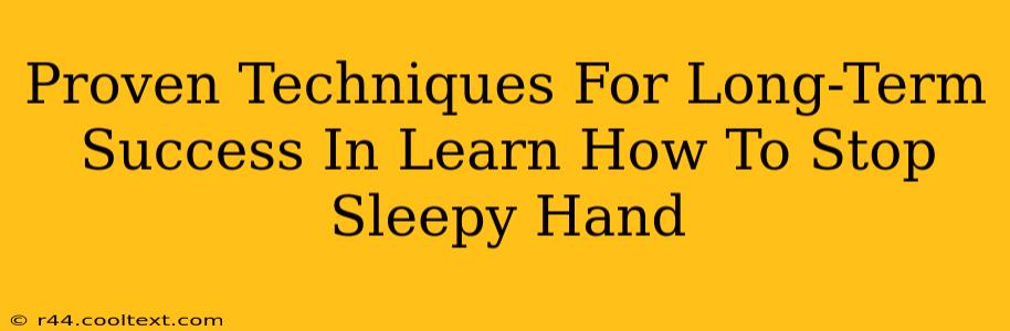 Proven Techniques For Long-Term Success In Learn How To Stop Sleepy Hand