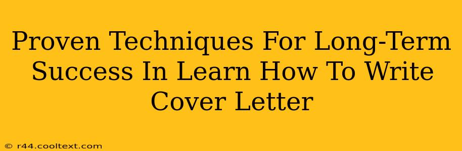 Proven Techniques For Long-Term Success In Learn How To Write Cover Letter