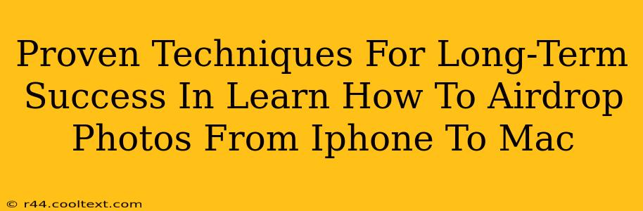 Proven Techniques For Long-Term Success In Learn How To Airdrop Photos From Iphone To Mac