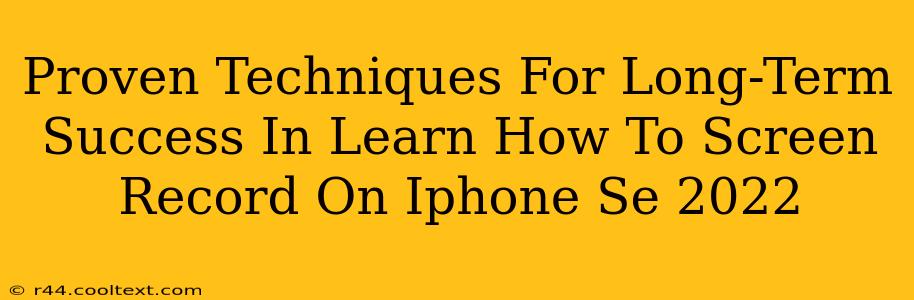 Proven Techniques For Long-Term Success In Learn How To Screen Record On Iphone Se 2022