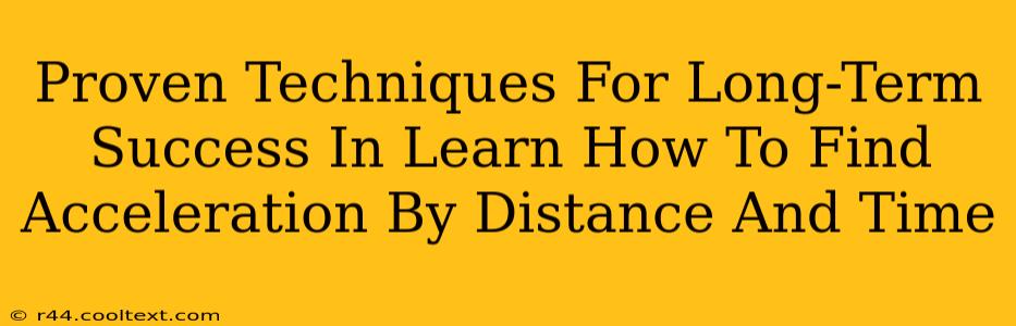 Proven Techniques For Long-Term Success In Learn How To Find Acceleration By Distance And Time