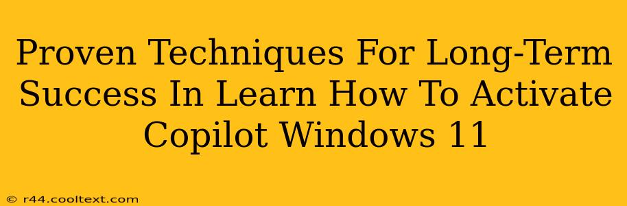 Proven Techniques For Long-Term Success In Learn How To Activate Copilot Windows 11