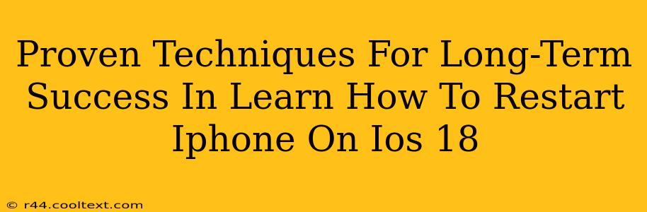 Proven Techniques For Long-Term Success In Learn How To Restart Iphone On Ios 18