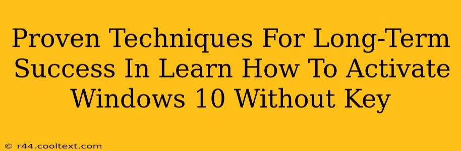 Proven Techniques For Long-Term Success In Learn How To Activate Windows 10 Without Key