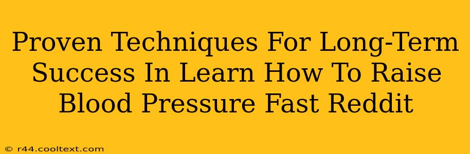 Proven Techniques For Long-Term Success In Learn How To Raise Blood Pressure Fast Reddit