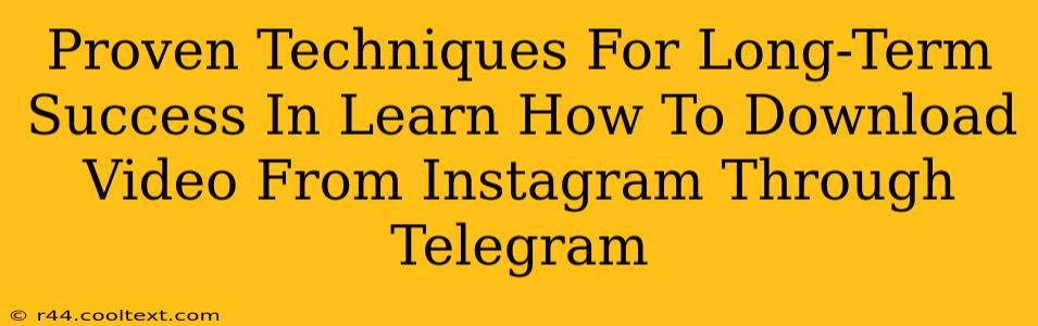 Proven Techniques For Long-Term Success In Learn How To Download Video From Instagram Through Telegram