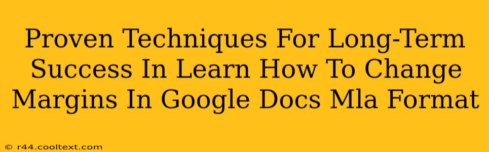 Proven Techniques For Long-Term Success In Learn How To Change Margins In Google Docs Mla Format