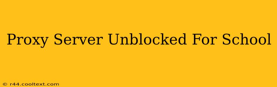 Proxy Server Unblocked For School