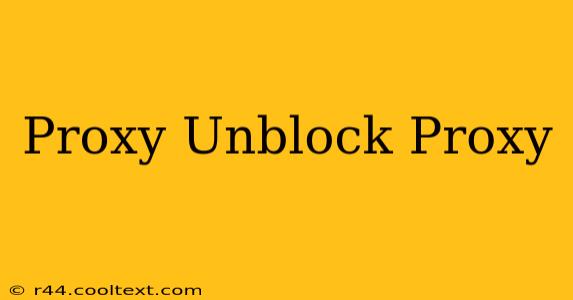 Proxy Unblock Proxy