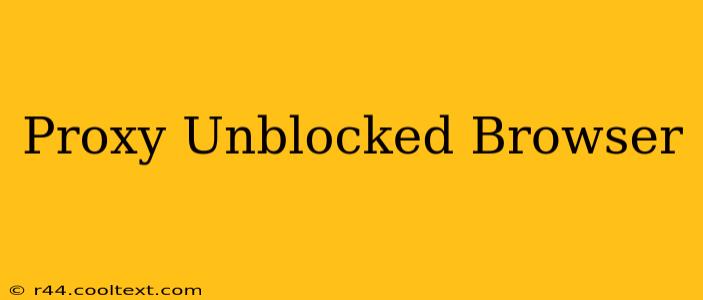 Proxy Unblocked Browser