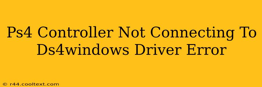 Ps4 Controller Not Connecting To Ds4windows Driver Error