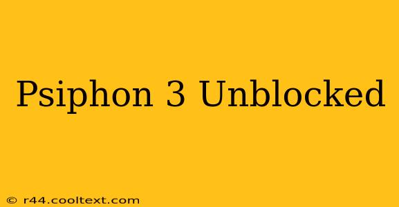 Psiphon 3 Unblocked