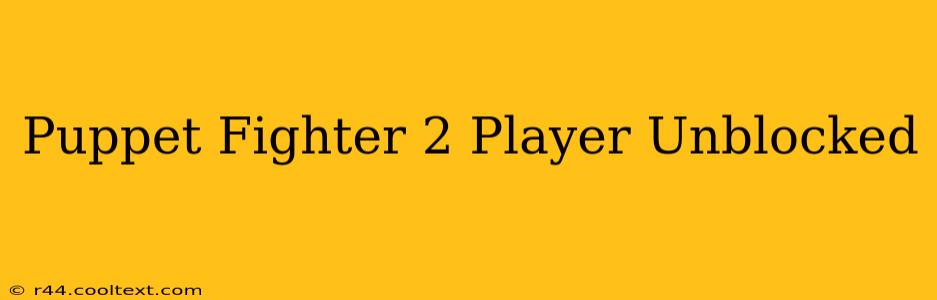 Puppet Fighter 2 Player Unblocked