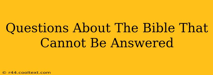 Questions About The Bible That Cannot Be Answered