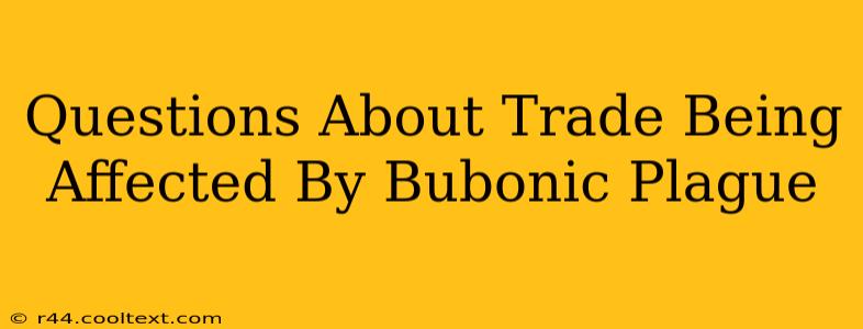 Questions About Trade Being Affected By Bubonic Plague