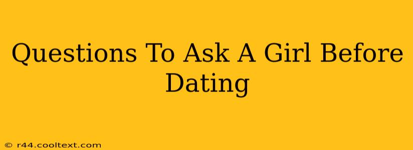 Questions To Ask A Girl Before Dating