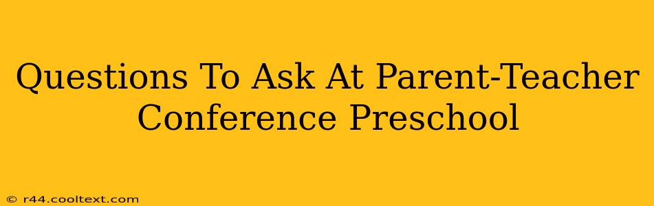 Questions To Ask At Parent-Teacher Conference Preschool