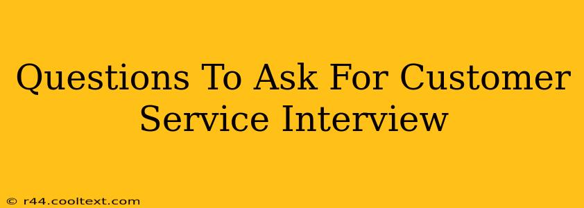 Questions To Ask For Customer Service Interview