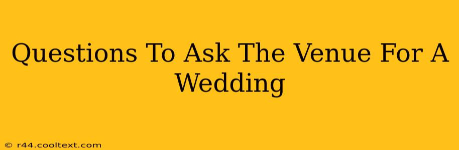 Questions To Ask The Venue For A Wedding