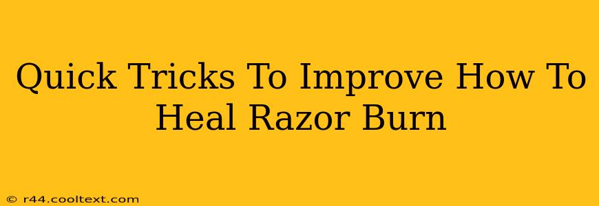 Quick Tricks To Improve How To Heal Razor Burn