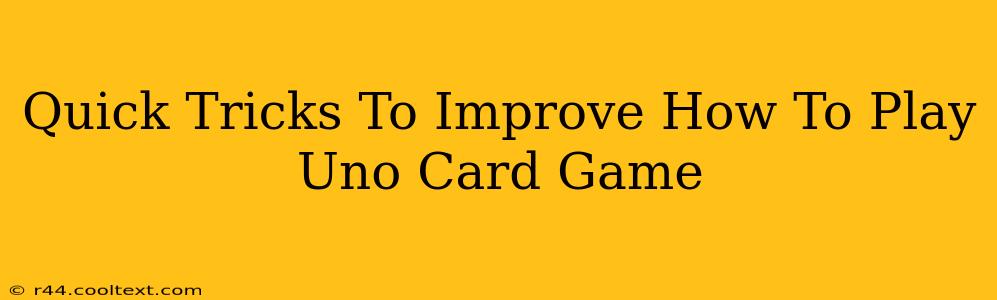 Quick Tricks To Improve How To Play Uno Card Game