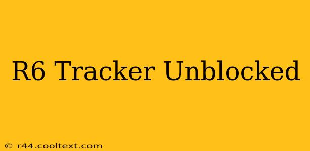 R6 Tracker Unblocked