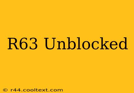 R63 Unblocked