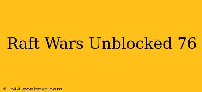 Raft Wars Unblocked 76