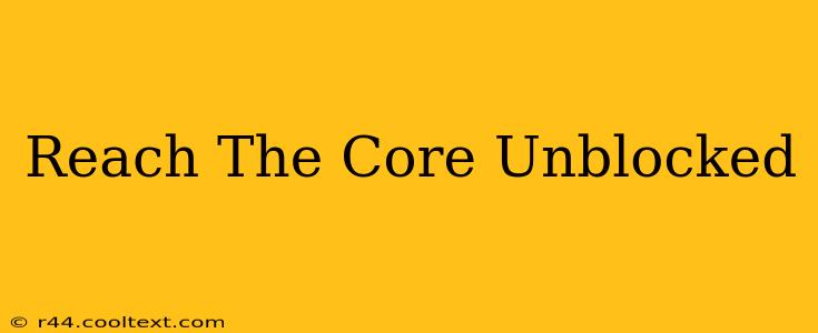 Reach The Core Unblocked