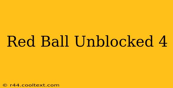 Red Ball Unblocked 4